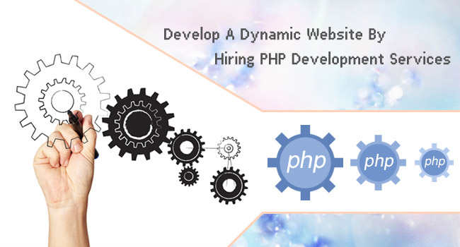 Develop A Dynamic Website By Hiring PHP Development Services