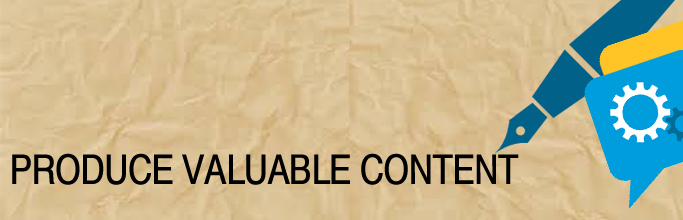 produce valuable content