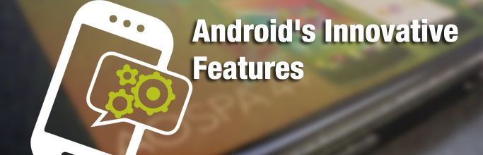 Android's Innovative Features