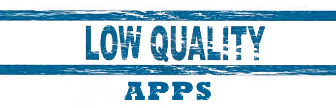 Low Quality Apps