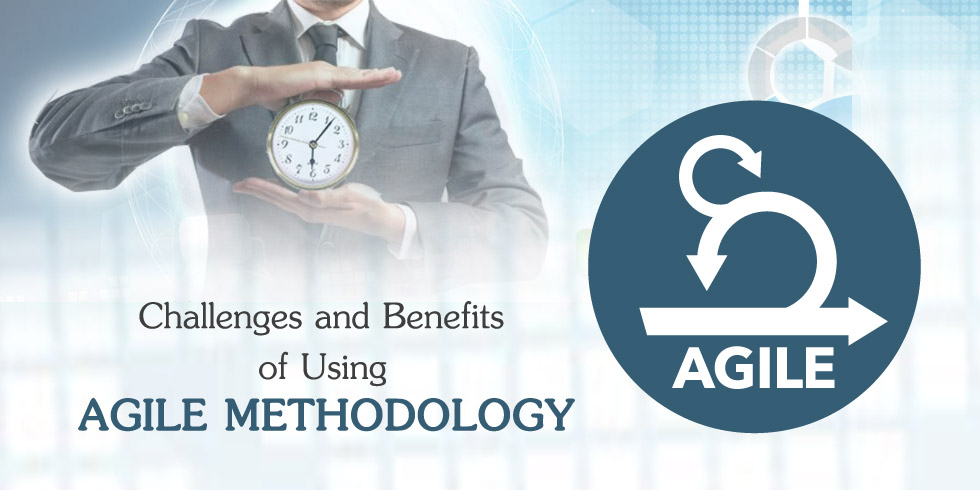 Challenges and Benefits of Using Agile Methodology
