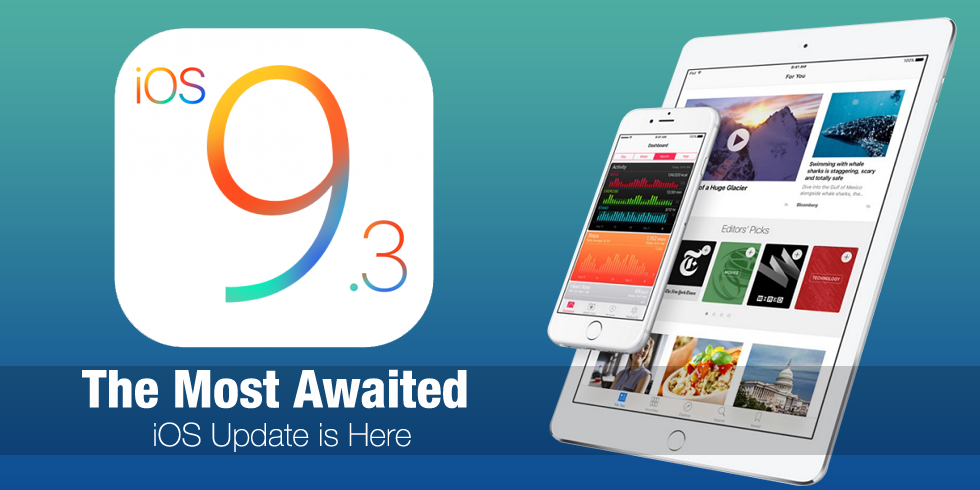 iOS 9.3 - The Most Awaited iOS Update is Here