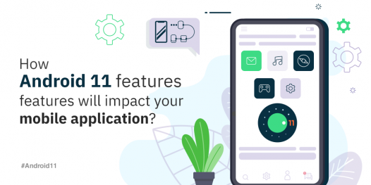 Android Important Features How Android 11 Features Will Impact Your Mobile Application?