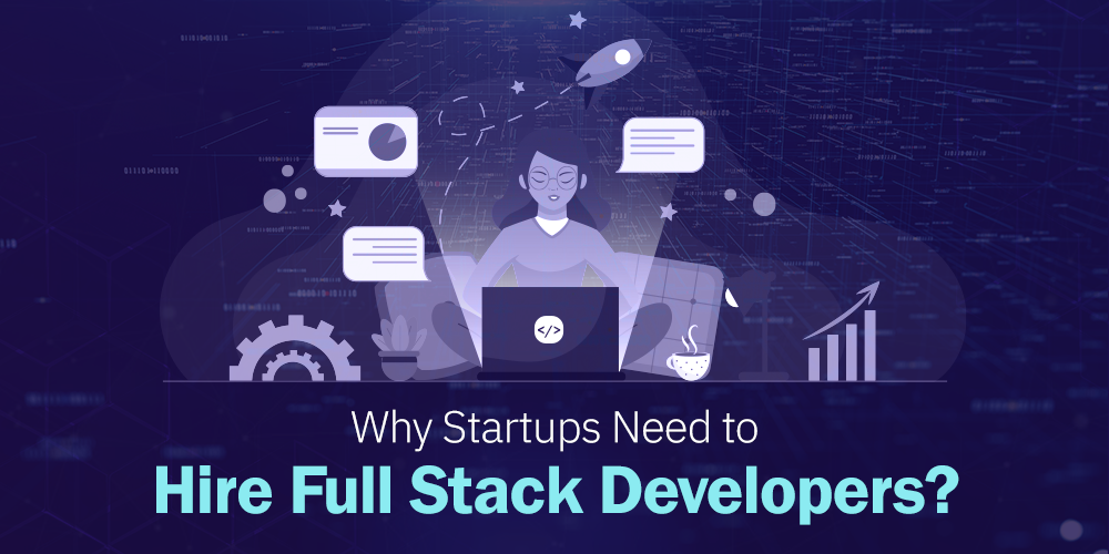 Why Startups Should Hire Full-stack Developers in 2021
