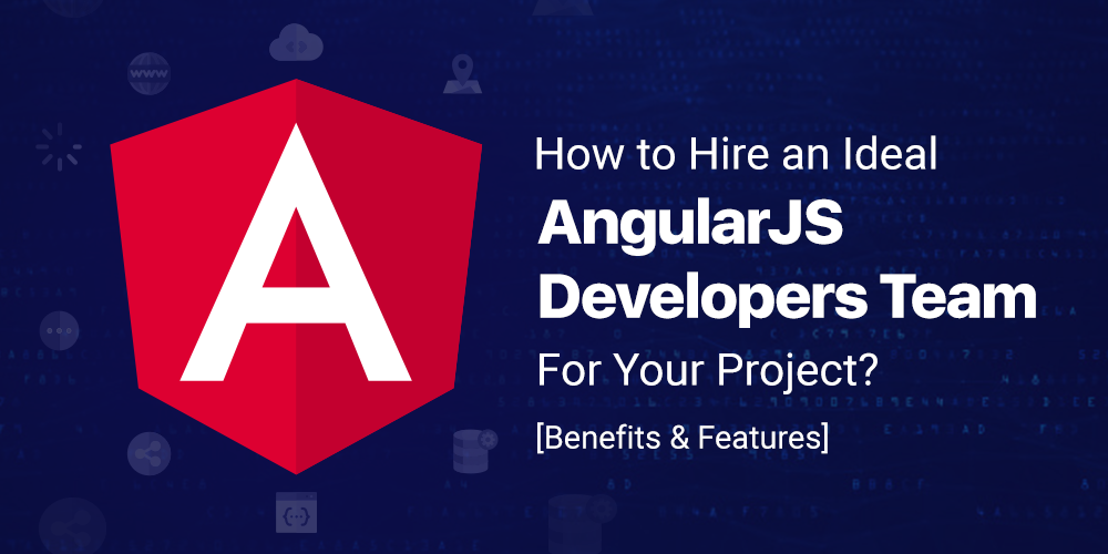 How to Hire an Ideal AngularJS Developers Team for Your Project?
