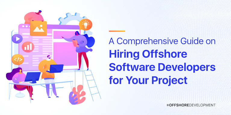 A Comprehensive Guide on Hiring Offshore Software Developers for Your Project