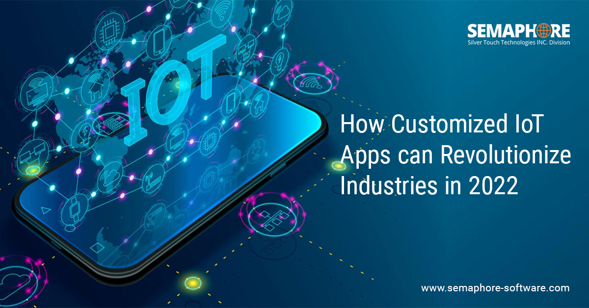 How Customized IoT Apps can Revolutionize Industries in 2022
