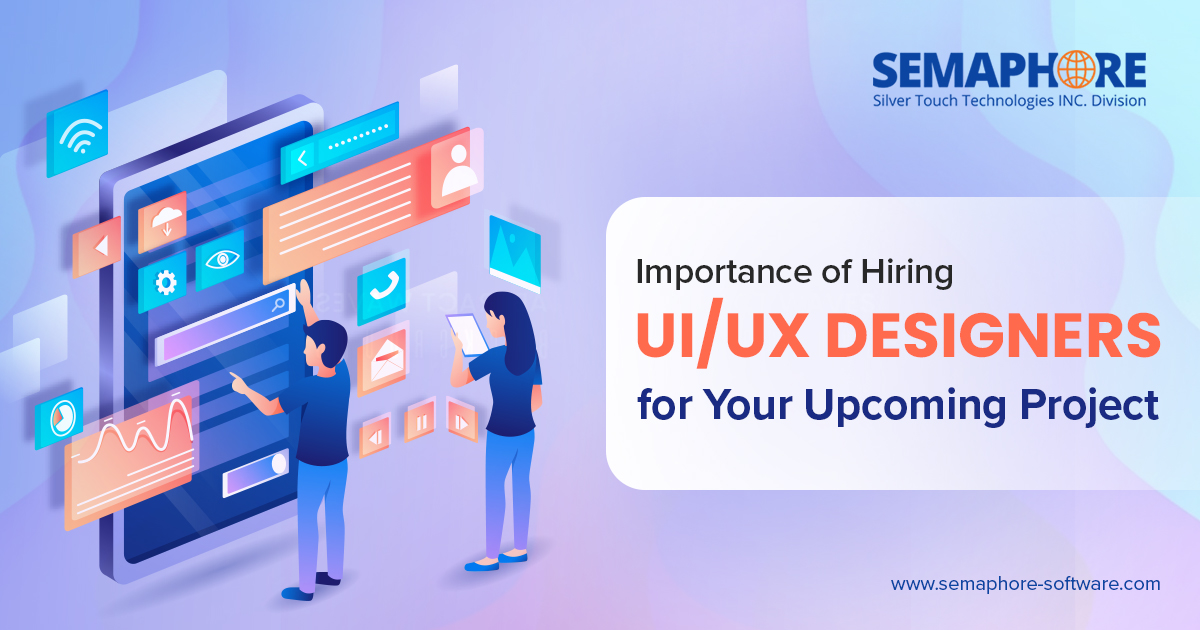 Importance of Hiring UI/UX Designers for Your Upcoming Project