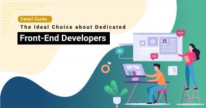 Detail Guide : The Ideal Choice about Dedicated Front-End Developers