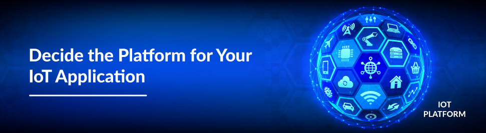 Platforms for your IOT Application