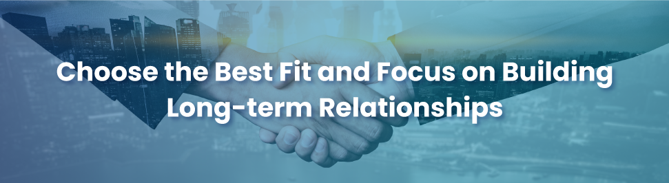 Best Fit and Focus on Building Long-term Relations