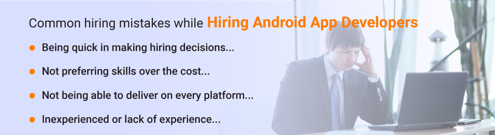 Common Hiring Mistakes while Hiring Android App Developers