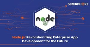 Node.js: Revolutionizing Enterprise App Development for the Future