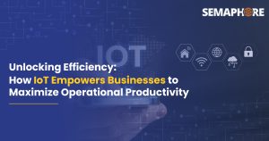 Unlocking Efficiency: How IoT Empowers Businesses to Maximize Operational Productivity